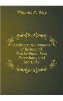Architectural Remains of Richmond, Twickenham, Kew, Petersham, and Mortlake