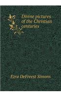 Divine pictures of the Christian centuries