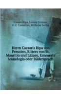 Herrn Caesaris Ripa Von Perusien, Ritters Von St. Mauritio Und Lazaro, Erneuerte Iconologia Oder Bildersprach
