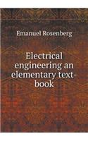 Electrical Engineering an Elementary Text-Book