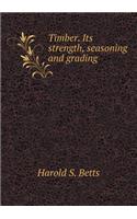 Timber. Its Strength, Seasoning and Grading