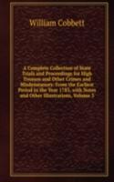 Complete Collection of State Trials and Proceedings for High Treason and Other Crimes and Misdemeanors: From the Earliest Period to the Year 1783, with Notes and Other Illustrations, Volume 3