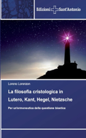 filosofia cristologica in Lutero, Kant, Hegel, Nietzsche