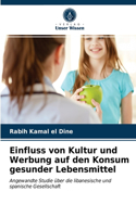 Einfluss von Kultur und Werbung auf den Konsum gesunder Lebensmittel