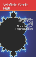 The Biology, Physiology and Sociology of Reproduction