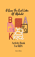 A Game For Each Letter Of Alphabet Activity Book For KIDS