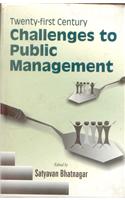 Twenty-First Century Challenges To Public Management