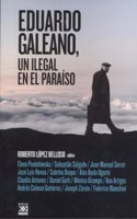Eduardo Galeano, un ilegal en el paraiso