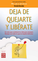 Deja de Quejarte Y Libérate