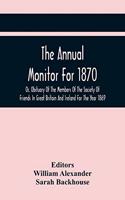 Annual Monitor For 1870 Or, Obituary Of The Members Of The Society Of Friends In Great Britain And Ireland For The Year 1869