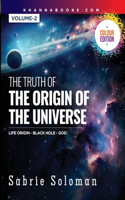The Truth of The Origin of The Universe Life Origin Black Hole-GOD [Volume-2]