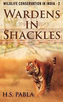 Wardens in Shackles - Wildlife Conservation in India - 2