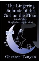 Lingering Solitude of the Girl on the Moon (and Other Single-Serving Stories)