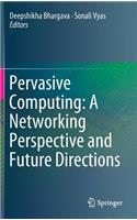 Pervasive Computing: A Networking Perspective and Future Directions