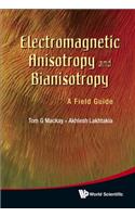 Electromagnetic Anisotropy and Bianisotropy: A Field Guide