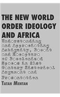 New World Order Ideology and Africa. Understanding and Appreciating Ambiguity, Deceit and Recapture of Decolonized Spaces