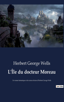 L'Île du docteur Moreau: Un roman fantastique et de science-fiction d'Herbert George Wells