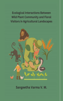 Ecological Interactions Between Wild Plant Community and Floral Visitors in Agricultural Landscapes