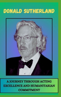 Donald Sutherland a Journey Through Acting Excellence and Humanitarian Commitment