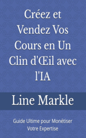 Créez et Vendez Vos Cours en Un Clin d'OEil avec l'IA: Guide Ultime pour Monétiser Votre Expertise
