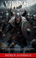 Vikings: The True and Surprising History of The Vikings & The Most Badass Vikings in History