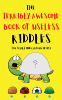 Terribly Awesome Book of Useless Riddles for Smart and Curious People