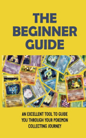 The Beginner Guide: An Excellent Tool To Guide You Through Your Pokemon Collecting Journey: Pokemon Card