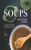 Soups for Every Mood: A Step Closer to Chinese Culture and Delicacies