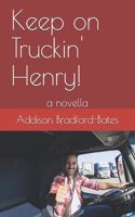 Keep on Truckin' Henry!