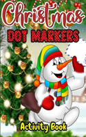 Christmas Dot Markers Activity Book: Holiday Season, Christmas, and Silly Snowman Designs for Toddler (Awesome Christmas Dot Marker Activity Book)