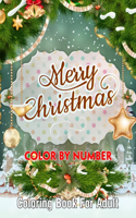Merry Christmas Color By Number Coloring Book for Adult: Adult Color By Numbers Coloring Book of Floral, Flowers, Gardens, Landscapes, Animals, Butterflies, and More ... Relief