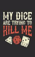 My Dice Are Trying To Kill Me: Ruled Notebook Journal