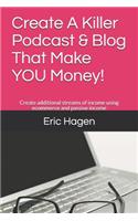 Create A Killer Podcast & Blog That Make YOU Money!