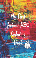 My First Animal ABC Coloring Book: An Activity Book for Toddlers, Fun with Colors, numbers, and Animals, Learn the English Alphabet Letters from A to Z (Kids coloring activity books)