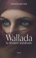 Wallada, la dernière andalouse.: Roman historique. Andalousie médiévale.