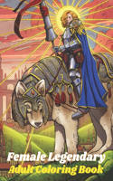 Female Legendary: An Adult Coloring Book for Relaxation Featuring Enchanting Fantasy Coloring Book with Fantastic Female Fighters and Beautiful Scenes, Perfect Activi