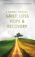 Journey Through Grief, Loss, Hope and Recovery