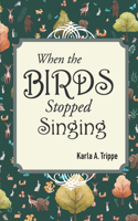 When the Birds Stopped Singing
