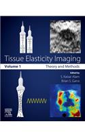 Tissue Elasticity Imaging: Volume 1: Theory and Methods