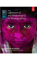 Adobe Lightroom CC and Photoshop CC for Photographers Classroom in a Book: Classroom in a Book, the Official Training Workbook from Adobe
