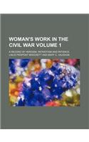 Woman's Work in the Civil War; A Record of Heroism, Patriotism and Patience Volume 1