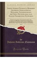 Johann Andreas Naumann's, Mehrerer Gelehrten Gesellschaften Mitgliede, Naturgeschichte Der Vögel Deutschlands, Nach Eigenen Erfahrungen Entworfen, Vol. 8: Durchaus Umgearbeit, Systematisch Geordnet, Sehr Vermehrt, Vervollständigt, Und Mit Getreu Nach de