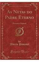 As Netas Do Padre Eterno: Romance Original (Classic Reprint)