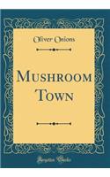 Mushroom Town (Classic Reprint)