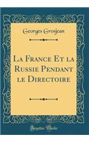 La France Et La Russie Pendant Le Directoire (Classic Reprint)