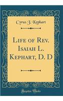 Life of Rev. Isaiah L. Kephart, D. D (Classic Reprint)