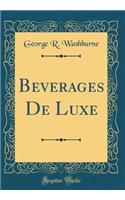 Beverages De Luxe (Classic Reprint)