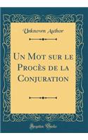 Un Mot sur le Procès de la Conjuration (Classic Reprint)
