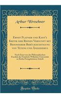 Ernst Platner und Kant's Kritik der Reinen Vernunft mit Besonderer Berücksichtigung von Tetens und Änesidemus: Nach Einer von der Philosophischen Facultät der Friedrich-Wilhelms-Universität zu Berlin Preisgekrönten Schrift (Classic Reprint)