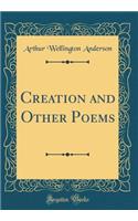 Creation and Other Poems (Classic Reprint)